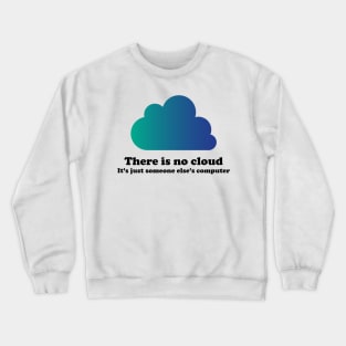 There Is No Cloud Crewneck Sweatshirt